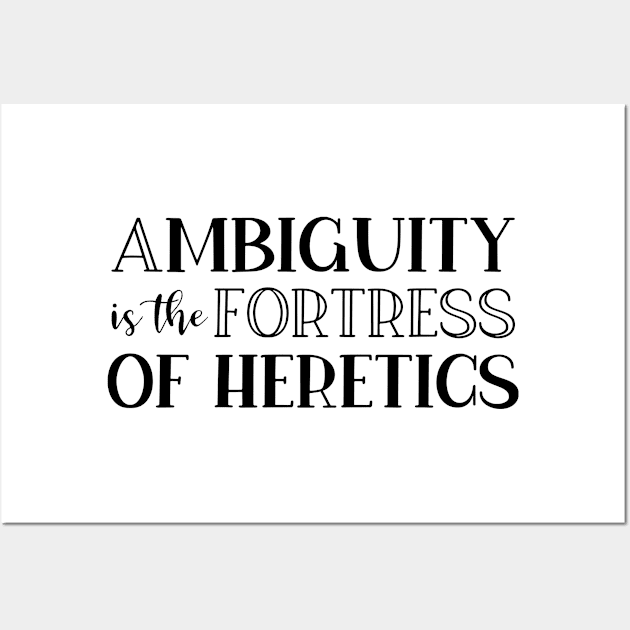 Ambiguity Is The Fortress Of Heretics Wall Art by StillInBeta